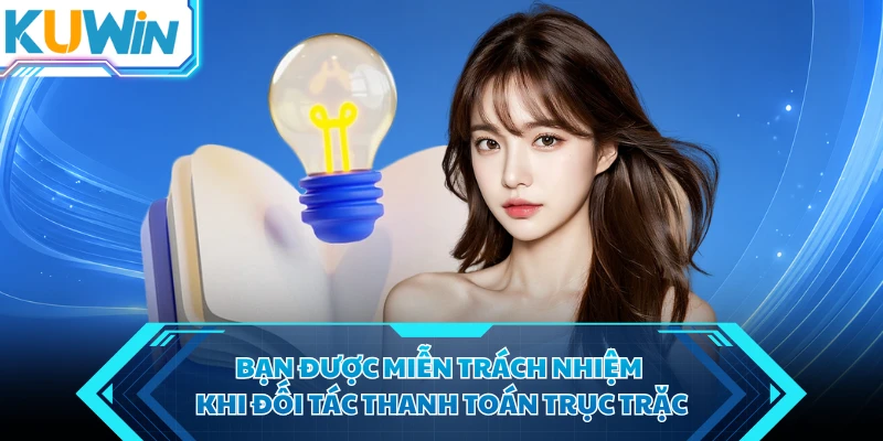 ban duoc mien trach nhiem khi doi tac thanh toan truc trac ban duoc mien trach nhiem khi doi tac thanh toan truc trac