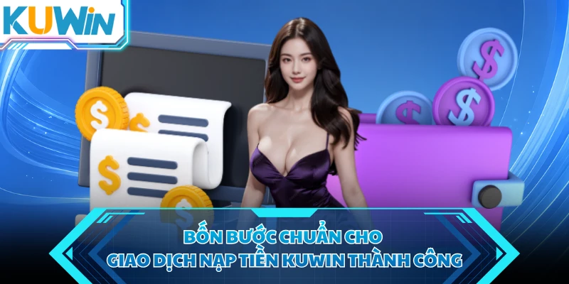bon buoc chuan cho giao dich nap tien kuwin thanh cong bon buoc chuan cho giao dich nap tien kuwin thanh cong