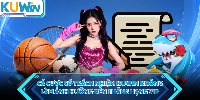 ca cuoc co trach nhiem kuwin khong lam anh huong den thang hang vip