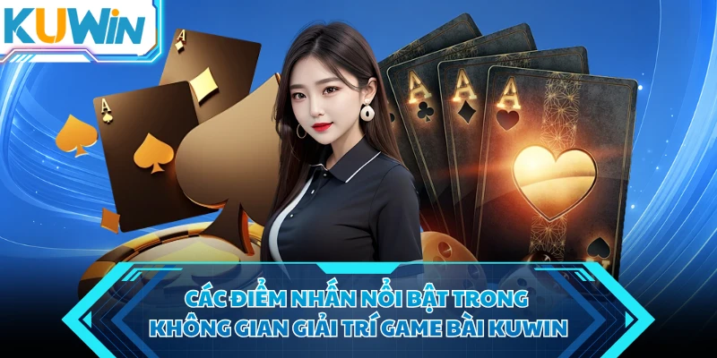 cac diem nhan noi bat trong khong gian giai tri game bai kuwin cac diem nhan noi bat trong khong gian giai tri game bai kuwin
