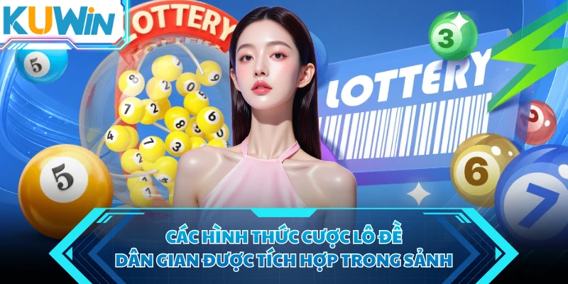 cac hinh thuc cuoc lo de dan gian duoc tich hop trong sanh cac hinh thuc cuoc lo de dan gian duoc tich hop trong sanh