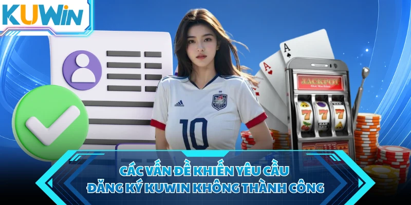 cac van de khien yeu cau dang ky kuwin khong thanh cong cac van de khien yeu cau dang ky kuwin khong thanh cong