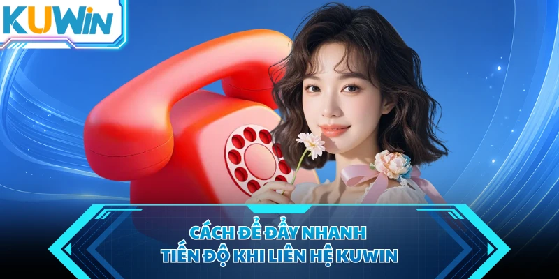 cach de day nhanh tien do khi lien he kuwin cach de day nhanh tien do khi lien he kuwin