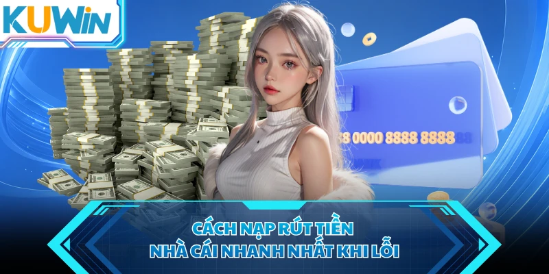 cach nap rut tien nha cai nhanh nhat khi loi cach nap rut tien nha cai nhanh nhat khi loi