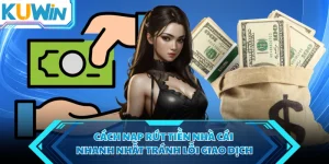 cach nap rut tien nha cai nhanh nhat tranh loi giao dich