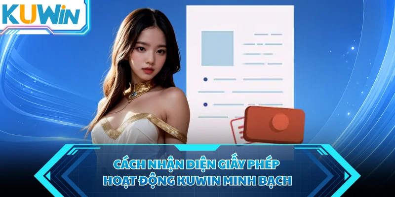 cach nhan dien giay phep hoat dong kuwin minh bach cach nhan dien giay phep hoat dong kuwin minh bach