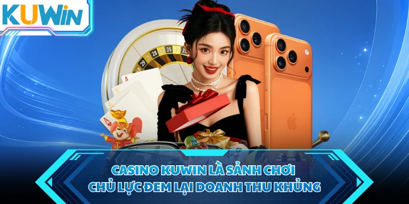 casino kuwin la sanh choi chu luc dem lai doanh thu khung casino kuwin la sanh choi chu luc dem lai doanh thu khung