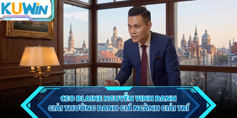 ceo blaine nguyen vinh danh giai thuong danh gia nganh giai tri ceo blaine nguyen vinh danh giai thuong danh gia nganh giai tri