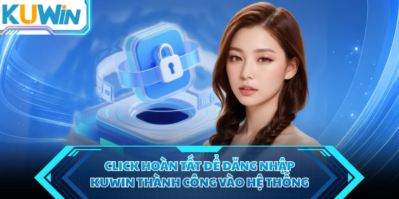 click hoan tat de dang nhap kuwin thanh cong vao he thong click hoan tat de dang nhap kuwin thanh cong vao he thong