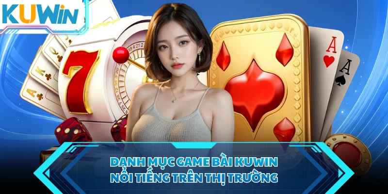 danh muc game bai kuwin noi tieng tren thi truong danh muc game bai kuwin noi tieng tren thi truong