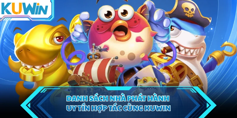danh sach nha phat hanh uy tin hop tac cung kuwin danh sach nha phat hanh uy tin hop tac cung kuwin