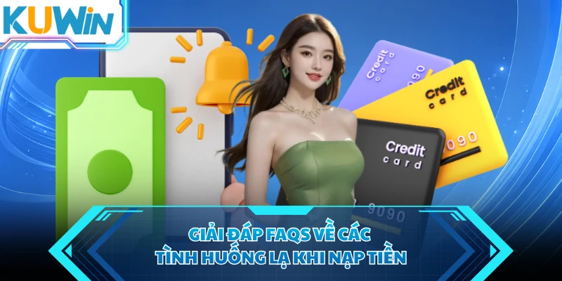 giai dap faqs ve cac tinh huong la khi nap tien giai dap faqs ve cac tinh huong la khi nap tien