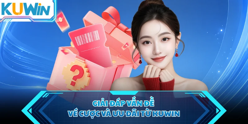 giai dap van de ve cuoc va uu dai tu kuwin giai dap van de ve cuoc va uu dai tu kuwin