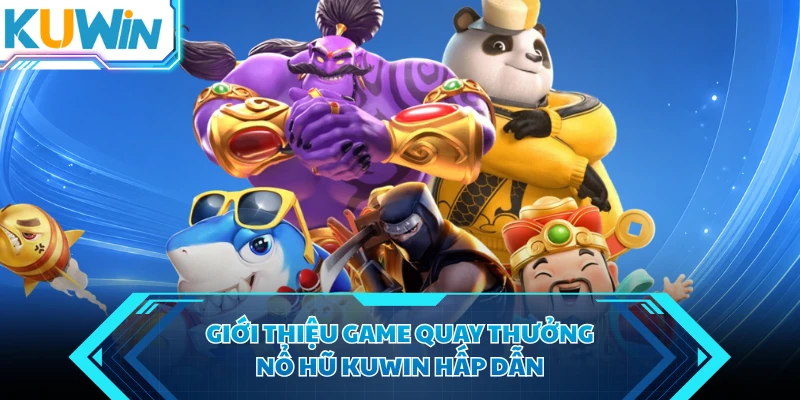 gioi thieu game quay thuong no hu kuwin hap dan gioi thieu game quay thuong no hu kuwin hap dan