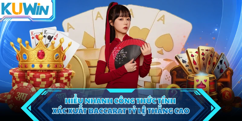 hieu nhanh cong thuc tinh xac xuat baccarat ty le thang cao