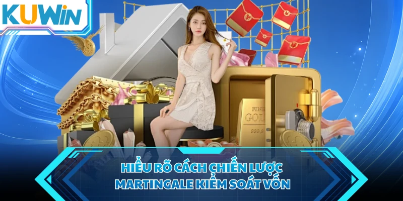 hieu ro cach chien luoc martingale kiem soat von