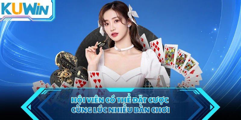 hoi vien co the dat cuoc cung luc nhieu ban choi hoi vien co the dat cuoc cung luc nhieu ban choi