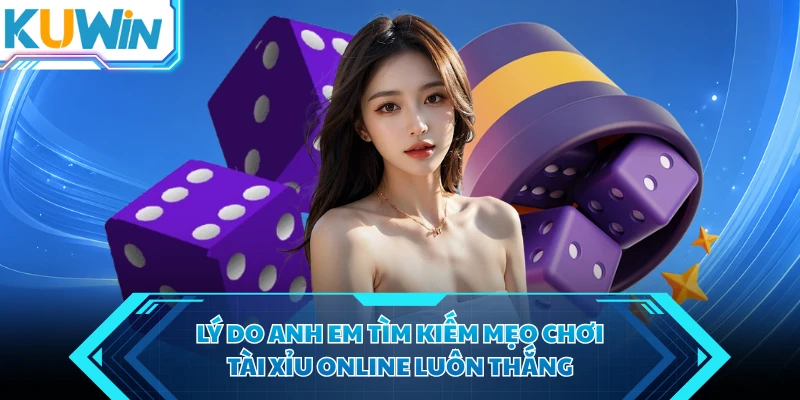 ly do anh em tim kiem meo choi tai xiu online luon thang ly do anh em tim kiem meo choi tai xiu online luon thang