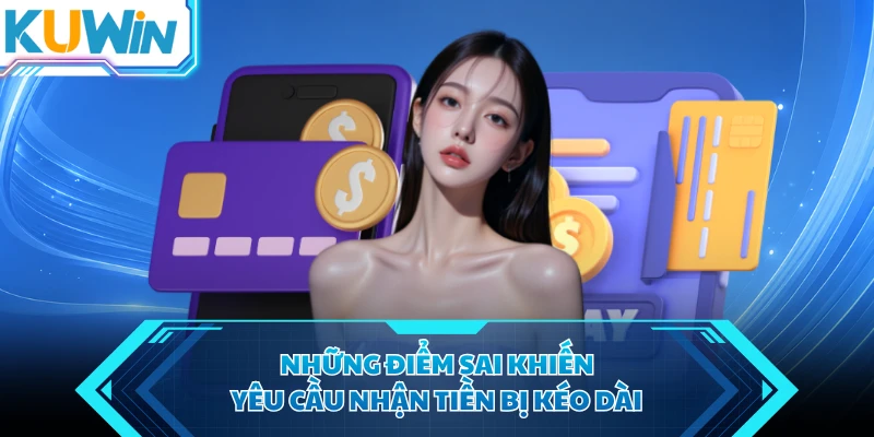 nhung diem sai khien yeu cau nhan tien bi keo dai nhung diem sai khien yeu cau nhan tien bi keo dai