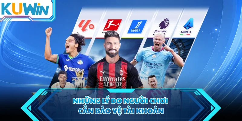 nhung ly do nguoi choi can bao ve tai khoan nhung ly do nguoi choi can bao ve tai khoan