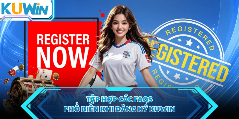 tap hop cac faqs pho bien khi dang ky kuwin tap hop cac faqs pho bien khi dang ky kuwin