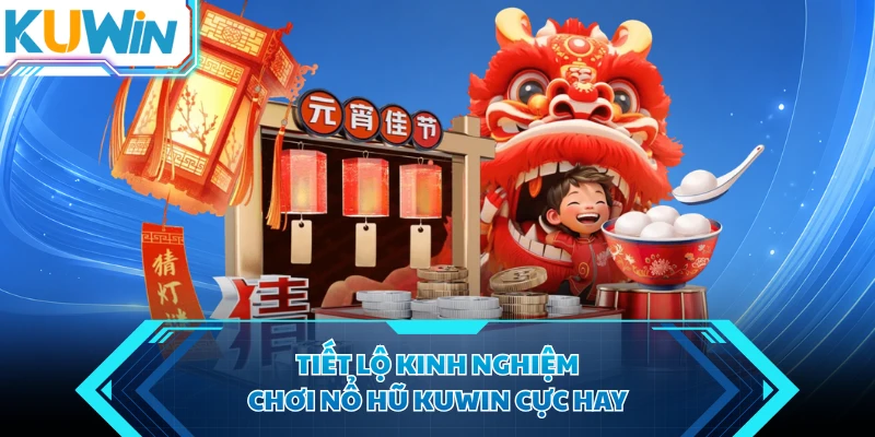 tiet lo kinh nghiem choi no hu kuwin cuc hay tiet lo kinh nghiem choi no hu kuwin cuc hay