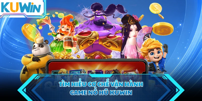tim hieu co che van hanh game no hu kuwin tim hieu co che van hanh game no hu kuwin
