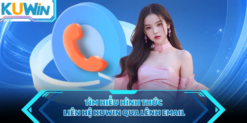 tim hieu hinh thuc lien he kuwin qua lenh email tim hieu hinh thuc lien he kuwin qua lenh email