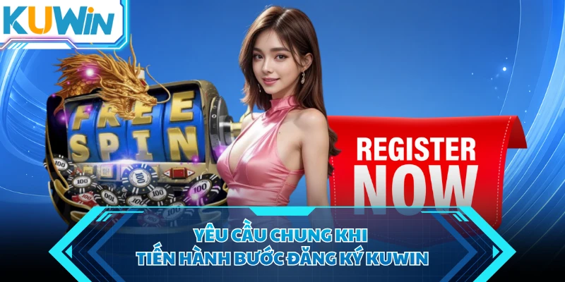 yeu cau chung khi tien hanh buoc dang ky kuwin yeu cau chung khi tien hanh buoc dang ky kuwin